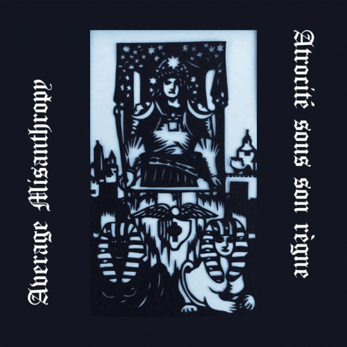 Average Misanthropy : Atrocité Sous Son Règne